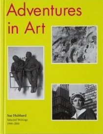Adventures in Art: Selected writings 1990-2010