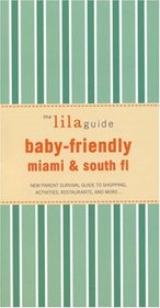 The lilaguide: Baby-Friendly Miami & South Florida: New Parent Survival Guide to Shopping, Activities, Restaurants, and more? (Lilaguide: Baby-Friendly Miami & South Florida)