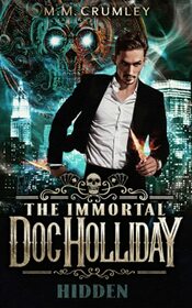 The Immortal Doc Holliday: Hidden (The Immortal Doc Holliday Series)