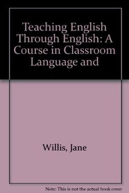 Teaching English Through English: A Course in Classroom Language and