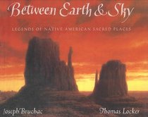 Between Earth  Sky: Legends of Native American Sacred Places