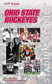 Stadium Stories: Ohio State Buckeyes: Colorful Tales of the Scarlet and Gray