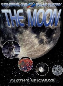 The Moon: Earth's Neighbor (Exploring Our Solar System)