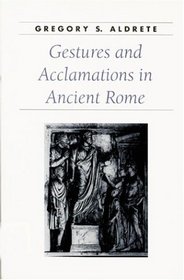Gestures and Acclamations in Ancient Rome (Ancient Society and History)