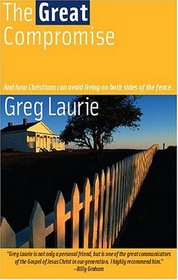 The Great Compromise: And How Christians Can Avoid Living on Both Sides of the Fence