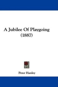 A Jubilee Of Playgoing (1887)