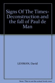 Signs of the Times Deconstruction and the Fall of Paul De Man