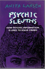 Psychic Sleuths: How Psychic Information Is Used to Solve Crimes