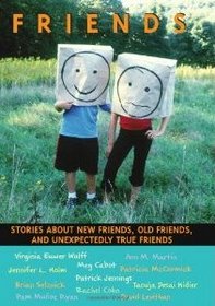Friends: Stories About New Friends, Old Friends, and Unexpectedly True Friends