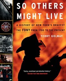 So Others Might Live: A History of New York's Bravest : The Fdny from 1700 to the Present