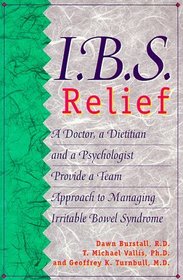 I.B.S. Relief: A Doctor, a Dietitian, and a Psychologist Provide a Team Approach to Managing Irritable Bowel Syndrome