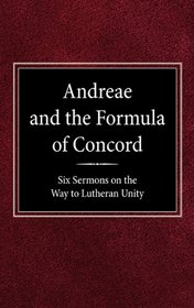 Andreae and the Formula of concord: Six sermons on the way to Lutheran unity