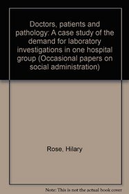 Doctors, patients and pathology: A case study of the demand for laboratory investigations in one hospital group (Occasional papers on social administration)