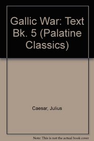 Gallic War: Text Bk. 5 (Palatine Classics)
