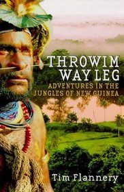 THROWIM WAY LEG: ADVENTURES IN THE JUNGLES OF NEW GUINEA