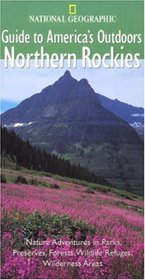 National Geographic Guides to America's Outdoors: Northern Rockies (National Geographic Guides to America's Outdoors)