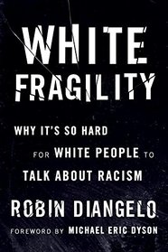 White Fragility: Why It's So Hard for White People to Talk About Racism