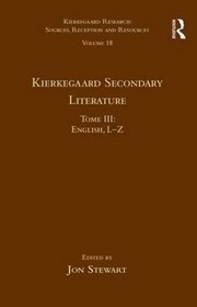 Volume 18, Tome III: Kierkegaard Secondary Literature: English L-Z (Kierkegaard Research: Sources, Reception and Resources)