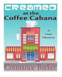 Creamed at the Coffee Cabana: A Cozy Mystery (Sweet Home Mystery Series) (Volume 1)
