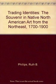 Trading Identities: The Souvenir in Native North American Art Form the Northeast, 1700-1900