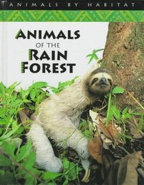 Animals of the Rain Forest (Animals By Habitat)
