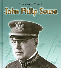 John Philip Sousa: The King Of March Music (Lives and Times)