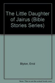 The Little Daughter of Jairus (Bible Stories Series)
