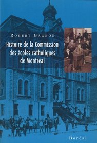 Histoire de la Commission des ecoles catholiques de Montreal: Le developpement d'un reseau d'ecoles publiques en milieu urbain (French Edition)