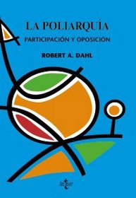 La poliarquia / Polyarchy: Participacion y oposicion/ Participation and Opposition (Ciencia Politica/ Political Science) (Spanish Edition)