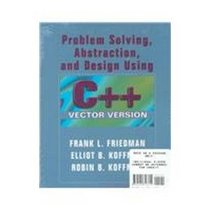 Problem Solving, Abstraction, and Design Using C++: Vector Version