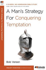 A Man's Strategy for Conquering Temptation (40-Minute Bible Studies)