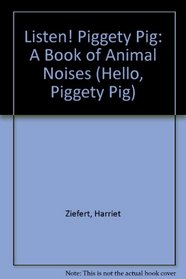 Listen! Piggety Pig: A Book of Animal Noises (Hello, Piggety Pig)
