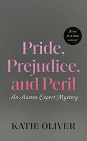 Pride, Prejudice, and Peril (An Austen Expert Mystery)