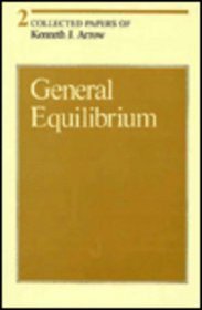 Collected Papers of Kenneth J. Arrow, Volume 2, General Equilibrium (Collected Papers of Kenneth J. Arrow)
