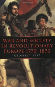 War and Society in Revolutionary Europe 1770-1870 (War and European Society Series)