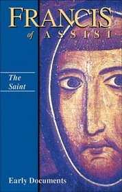 The Saint: Francis of Assisi - Early Documents v. 1