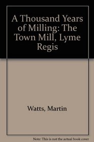 A Thousand Years of Milling: The Town Mill, Lyme Regis