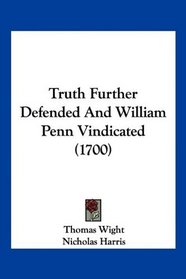 Truth Further Defended And William Penn Vindicated (1700)