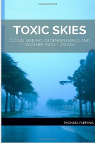 Toxic Skies: Cloud Seeding, Geoengineering, and Weather Modification