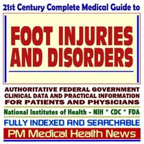 21st Century Complete Medical Guide to Foot, Toe and Ankle Injuries and Disorders, Authoritative Government Documents, Clinical References, and Practical ... for Patients and Physicians (CD-ROM)