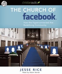 The Church of Facebook: What Digging Around the Social Networking Site Reveals about the Human Heart (Audio CD) (Unabridged)