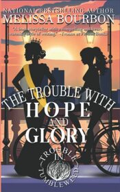 The Trouble with Hope and Glory: A Trouble in Tumbleweed Mystery