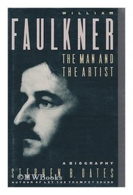 William Faulkner: The Man and the Artist : A Biography