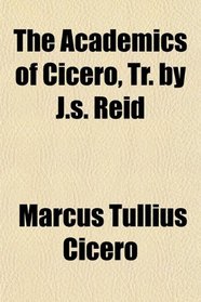 The Academics of Cicero, Tr. by J.s. Reid
