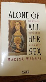 ALONE OF ALL HER SEX - The myth and cult of the Virgin Mary