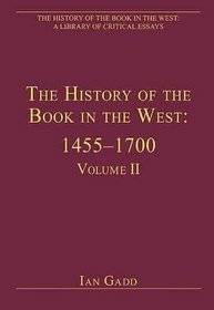 The History of the Book in the West: 14551700 (The History of the Book in the West: a Library of Critical Essays)