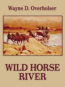 Wild Horse River: A Western Story (Five Star First Edition Western Series)