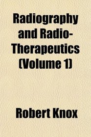 Radiography and Radio-Therapeutics (Volume 1)