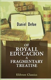 Of Royall Educacion a Fragmentary Treatise