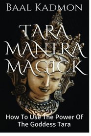 Tara Mantra Magick: How To Use The Power Of The Goddess Tara (Volume 5)